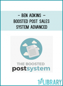 The Full Boosted Post System (The Full Blueprint of How to use Boosted Post to Get New Customers and Sales in your Business).