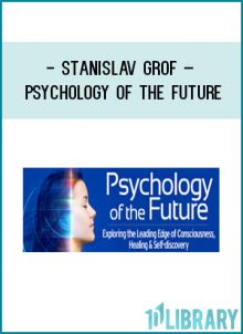 Stanislav Grof – Psychology of the Future at Tenlibrary.com