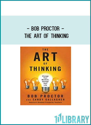 Bob Proctor - The Art of Thinking at Tenlibrary.com