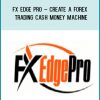 FX Edge Pro – Create A Forex Trading Cash Money Machine at Tenlibrary.com
