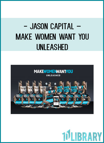 Jason Capital – Make Women Want You Unleashed at Tenlibrary.com