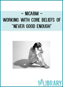 http://tenco.pro/product/nicabm-working-with-core-beliefs-of-never-good-enough-2/