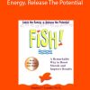 Fish! Philosophy: Catch The Energy. Release The Potential