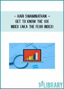 Hari Swaminathan – Get to know the VIX Index (aka The Fear Index)