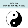 Henry Kono - Aikido Yin and Yang in Motio