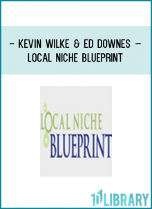 Kevin Wilke – Ed Downes – Local Niche Blueprint