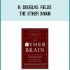 R. Douglas Fields - The Other Brain at Midlibrary.com