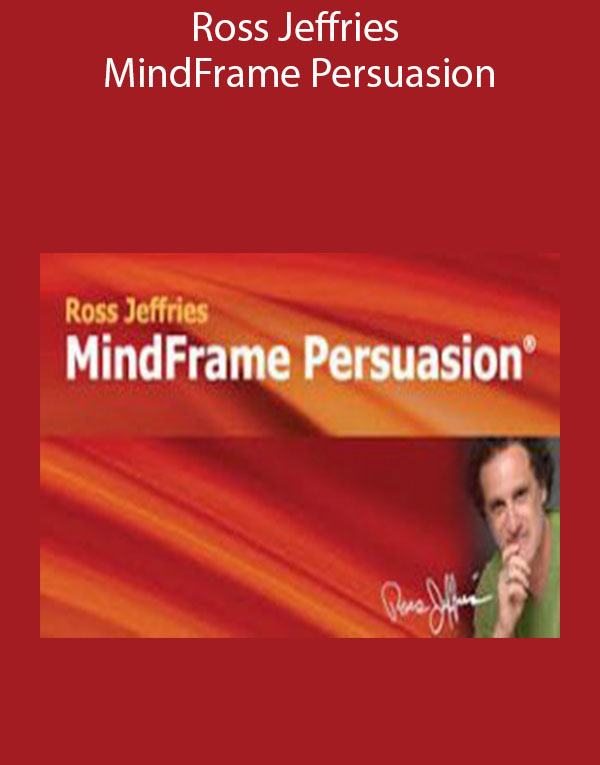 Ross Jeffries – MindFrame Persuasion