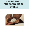http://tenco.pro/product/michael-fiore-oral-fixation-how-to-get-head/