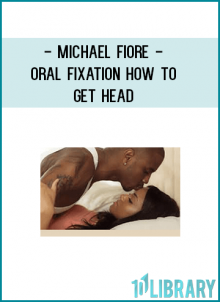http://tenco.pro/product/michael-fiore-oral-fixation-how-to-get-head/