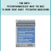 http://tenco.pro/product/psychopharmacology-what-you-need-to-know-today-about-psychiatric-medications-tom-smith/