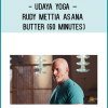 Udaya Yoga – Rudy Mettia – Asana Butter (60 Minutes)