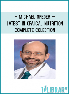 Own the entire collection of the Latest in Clinical Nutrition DVDs from Michael Greger, M.D