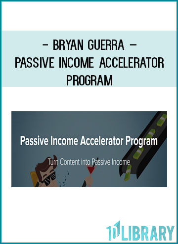 Bryan Guerra – Passive Income Accelerator Program at Tenlibrary.com