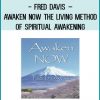 Fred Davis – Awaken NOW The Living Method of Spiritual Awakening at Tenlibrary.com