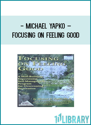 Michael Yapko – Focusing on Feeling Good at Tenlibrary.com