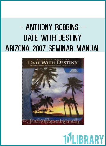 Anthony Robbins – Date with Destiny Arizona 2007 Seminar Manual at Tenlibrary.com