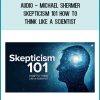 Audio - Michael Shermer - Skepticism 101 - How to Think like a Scientist at Tenlibrary.com