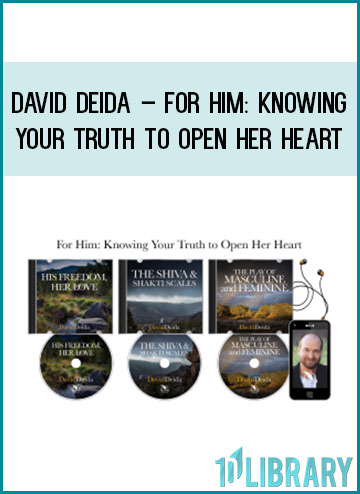 David Deida – For Him Knowing Your Truth to Open Her Heart at Tenlibrary.com
