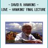 David R. Hawkins - Love - Hawkins' Final Lecture at Tenlibrary.com