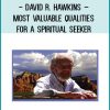 David R. Hawkins - Most Valuable Qualities for a Spiritual Seeker at Tenlibrary.com