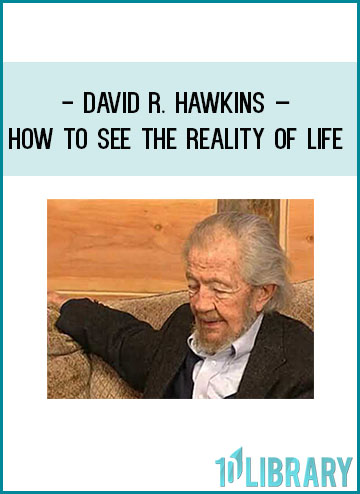 David R. Hawkins – How to See the Reality of Life at Tenlibrary.com