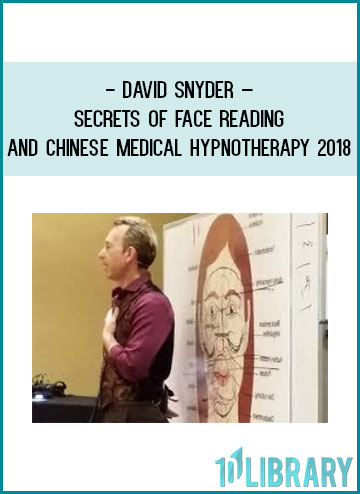 David Snyder – Secrets of Face Reading and Chinese Medical Hypnotherapy 2018 at Tenlibrary.com