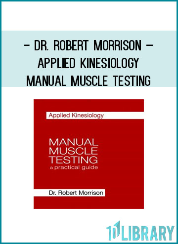 Dr. Robert Morrison – Applied Kinesiology Manual Muscle Testing at Tenlibrary.com