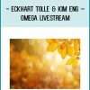 Eckhart Tolle & Kim Eng – Omega Livestream at Tenlibrary.com