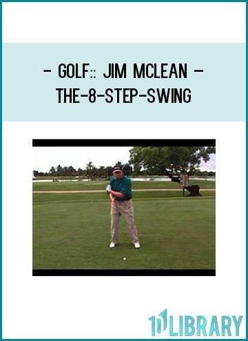 Golf Jim McLean – The-8-Step-Swing at Tenlibrary.com