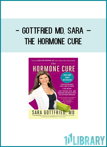 Gottfried MD, Sara – The Hormone Cure Reclaim Balance, Sleep, Sex Drive, and Vitality Naturally with the Gottfried Protocol at Tenlibrary.com