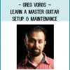 Greg Voros – Learn A Master Guitar – Setup & Maintenance at Tenlibrary.com