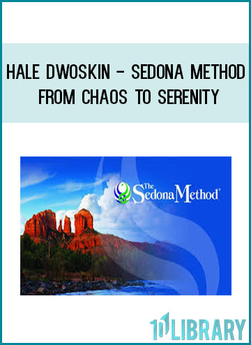 Hale Dwoskin - Sedona Method - From Chaos To Serenity at Tenlibrary.com