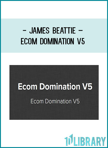 James Beattie – Ecom Domination V5 Get Pete Vargas – Stage to Scale Method Digital Course at Tenlibrary.com