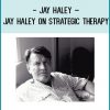 Jay Haley – Jay Haley on Strategic Therapy at Tenlibrary.com