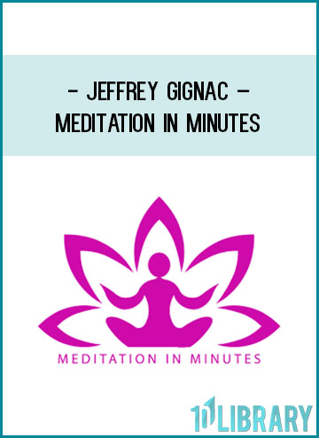Jeffrey Gignac – Meditation In Minutes at Tenlibrary.com