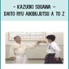 Kazuoki Sogawa – Daito Ryu Aikibujutsu A to Z at Tenlibrary.com