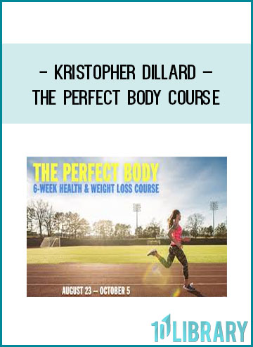 Kristopher Dillard – The Perfect Body Course at Tenlibrary.com