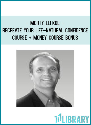 Morty Lefkoe – ReCreate Your Life – Natural Confidence Course + Money Course Bonus at Tenlibrary.com