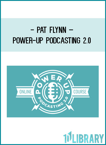 Pat Flynn – Power-Up Podcasting 2 at Tenlibrary.com