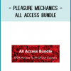 Full Access To ALL Pleasure Mechanics Courses + ALL future courses at no additional cost!