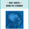 Rudy Hunter – Brain Fog Scrubber at Tenlibrary.com