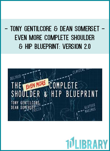 Tony Gentilcore & Dean Somerset - Even More Complete Shoulder & Hip Blueprint version 2 at Tenlibrary.com