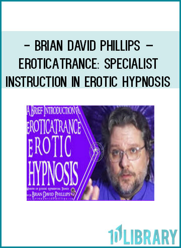 Brian David Phillips – EroticaTrance Specialist Instruction in Erotic Hypnosis at Tenlibrary.com