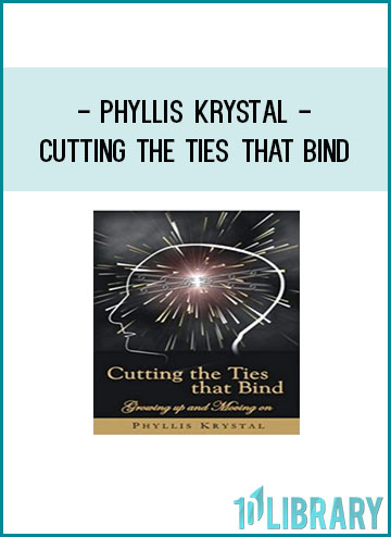 Phyllis Krystal • Cutting the Ties That Bind at Tenlibrary.com