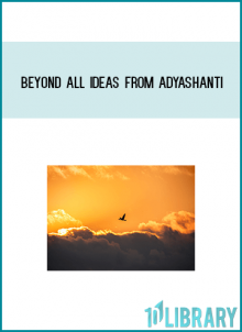 Beyond All Ideas from Adyashanti at Midlibrary.com