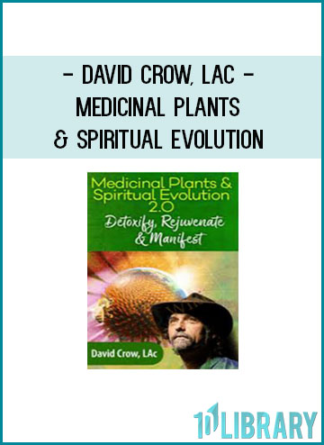 David Crow, LAc - Medicinal Plants & Spiritual Evolution at Tenlibrary.com