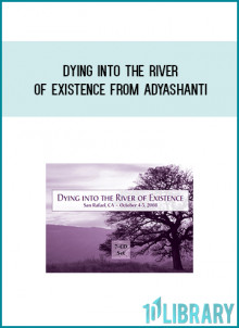 Dying into the River of Existence from Adyashanti at Midlibrary.com