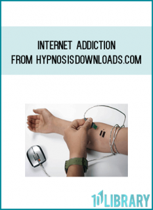 Internet Addiction from Hypnosisdownloads.com AT Midlibrary.com