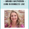 Living in Boundless Love - Miranda Macpherson at Tenlibrary.com